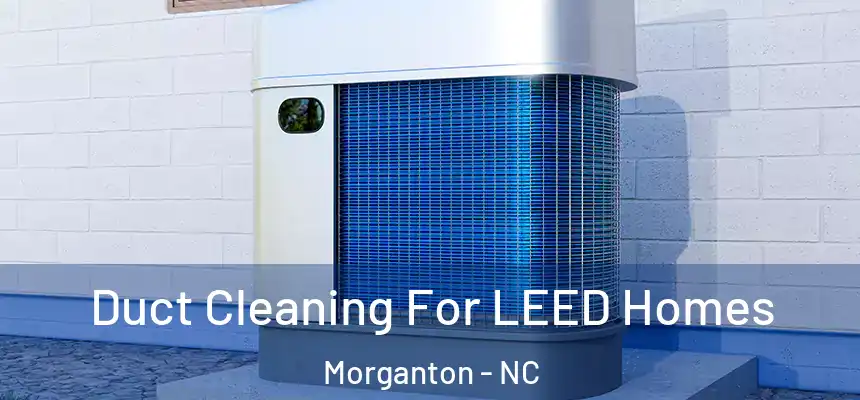  Duct Cleaning For LEED Homes Morganton - NC