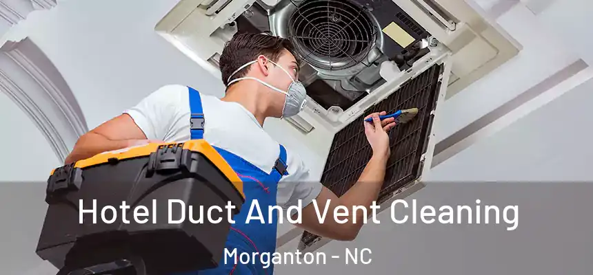  Hotel Duct And Vent Cleaning Morganton - NC